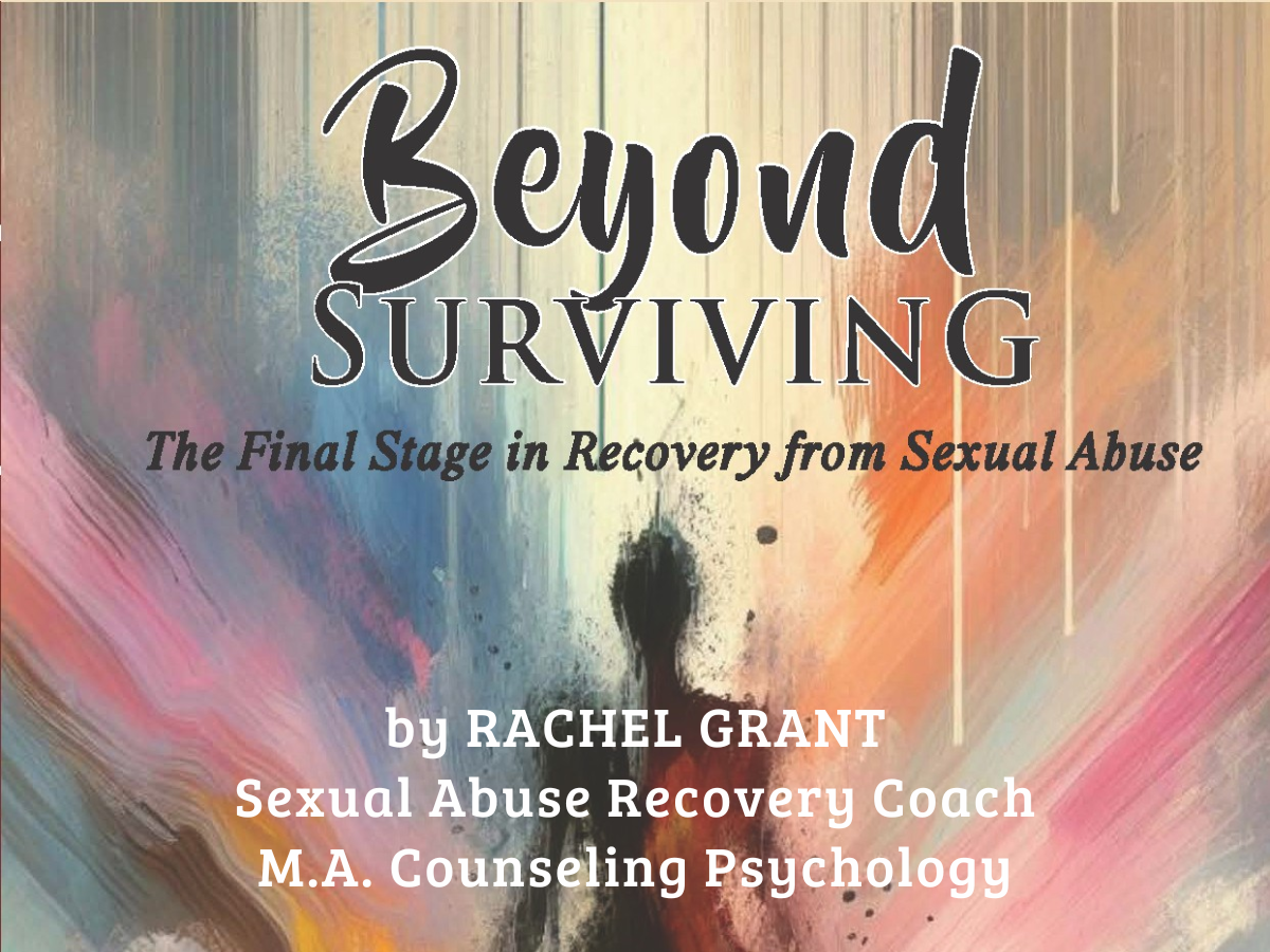 Beyond Surviving: The Final Stage in Recovery from Sexual Abuse